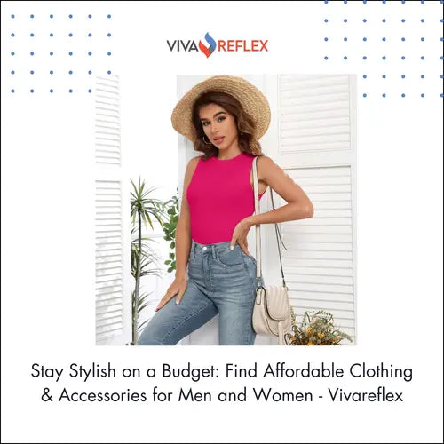 Stay-Stylish-on-a-Budget-Find-Affordable-Clothing-Accessories-for-Men-and-Women-Vivareflex Vivareflex Online