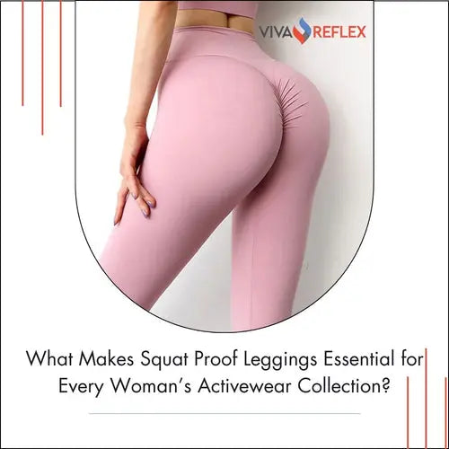 What-Makes-Squat-Proof-Leggings-Essential-for-Every-Woman-s-Activewear-Collection Vivareflex Online