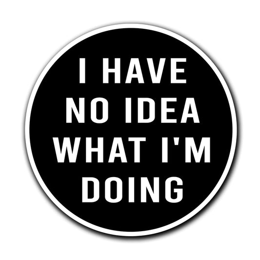 I Have No Idea What I'm Doing Sticker 3" Fullcolor Sticker 3" - Vivareflex Online