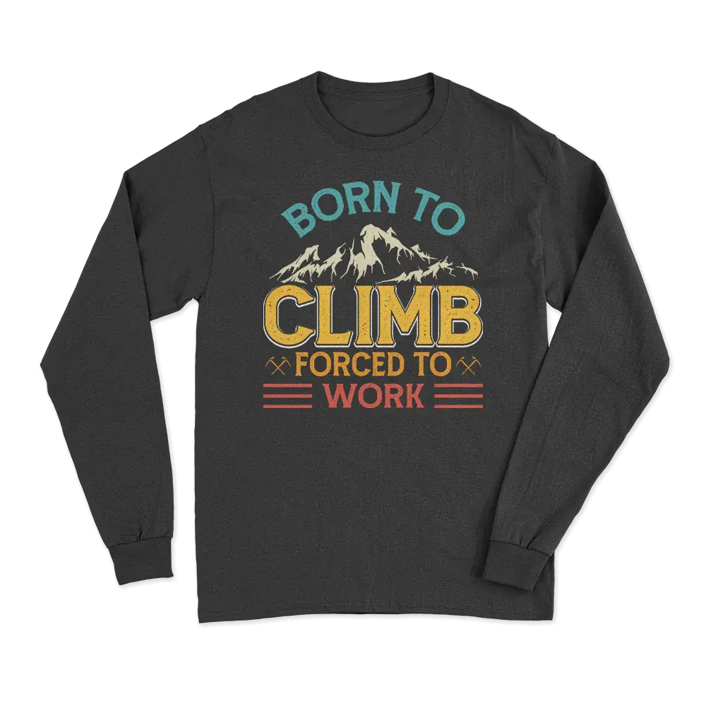 Climbing Born To Climb Forced To Work Men Long Sleeve Shirt Vivareflex Online