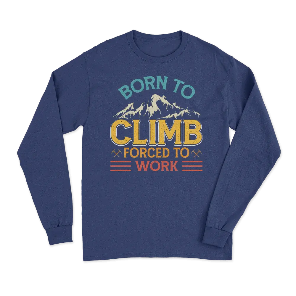 Climbing Born To Climb Forced To Work Men Long Sleeve Shirt Vivareflex Online
